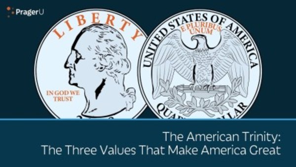 PragerU - S10E03 - The American Trinity - The Three Values that Make America Great