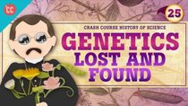 Crash Course History of Science - Episode 25 - Genetics - Lost and Found