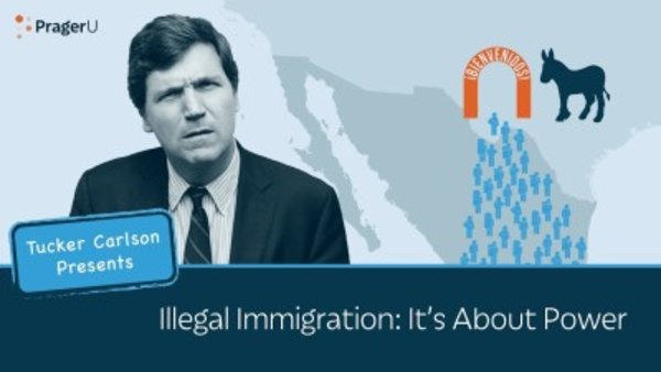 PragerU - S12E33 - Illegal Immigration: It's About Power