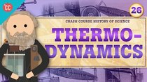 Crash Course History of Science - Episode 26 - Thermodynamics