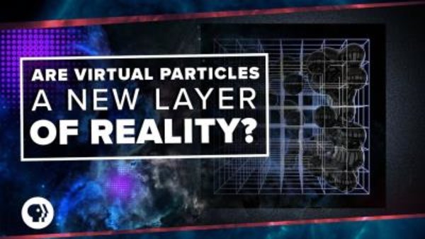 PBS Space Time - S2018E38 - Are Virtual Particles A New Layer of Reality?