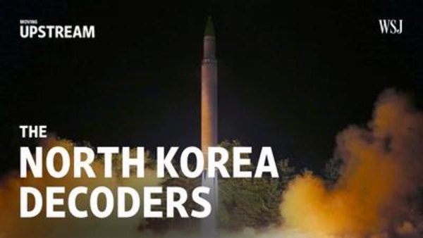Moving Upstream - S01E01 - North Korea ‘Decoders’ Are Sounding Alarms