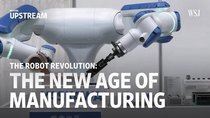 Moving Upstream - Episode 9 - The Robot Revolution: The New Age of Manufacturing