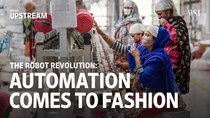 Moving Upstream - Episode 10 - The Robot Revolution: Automation Comes into Fashion