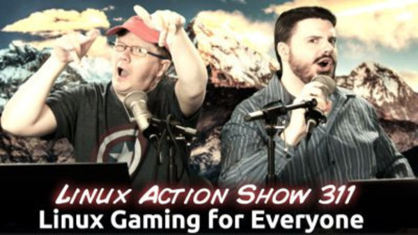 The Linux Action Show! - S2014E311 - Linux Gaming for Everyone