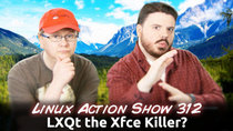 The Linux Action Show! - Episode 312 - LXQt the Xfce Killer?