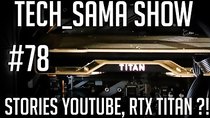 Aurelien Sama: Tech_Sama Show - Episode 78 - Tech_Sama Show #78 : Stories Youtube, RTX Titan ?!