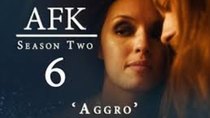 AFK - Episode 6 - AGGRO