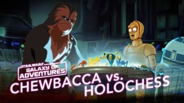 Star Wars Galaxy of Adventures - Ep. 10 - Chewie vs. Holochess: Let The Wookiee Win