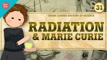 Crash Course History of Science - Episode 31 - Marie Curie and Spooky Rays