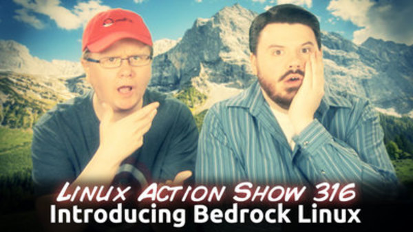 The Linux Action Show! - S2014E316 - Introducing Bedrock Linux