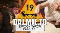 Dwóch Typów Podcast - Episode 19 - Epizod 19 - Daj Mje To