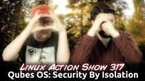 The Linux Action Show! - Episode 317 - Qubes OS: Security By Isolation