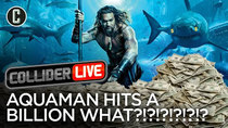 Collider Live - Episode 5 - Aquaman Hits 1 Billion (#57)