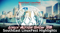 The Linux Action Show! - Episode 318 - SouthEast LinuxFest Highlights