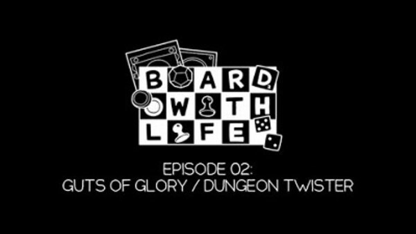 Board with Life - S01E02 - Guts of Glory/Dungeon Twister