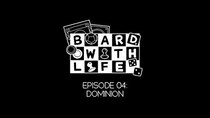 Board with Life - Episode 4 - Dominion