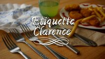 Clarence - Episode 38 - Etiquette Clarence