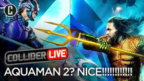 Collider Live - Episode 10 - Aquaman 2 in Development (#62)