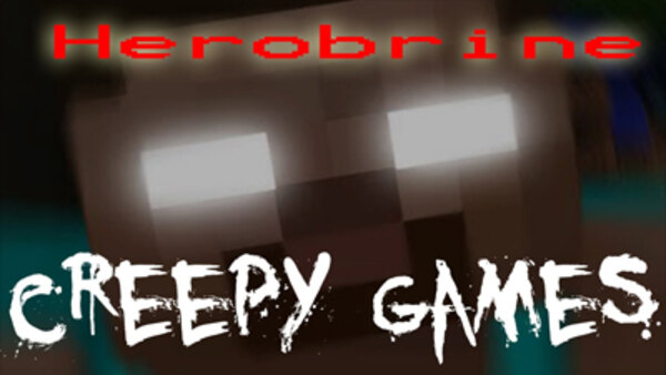 Creepy Games - Ep. 3 - Herobrine (Minecraft)