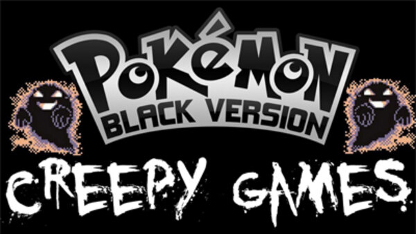 Creepy Games - Ep. 1 - Pokémon Black Version