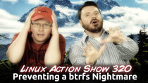 The Linux Action Show! - Episode 320 - Preventing a btrfs Nightmare