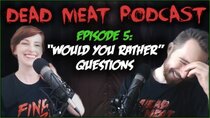 The Dead Meat Podcast - Episode 6 - Would You Rather? Horror Edition (Dead Meat Podcast Ep. 5)