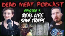 The Dead Meat Podcast - Episode 9 - Real Life ‘Saw’ Traps (Dead Meat Podcast Ep. 7)