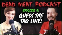 The Dead Meat Podcast - Episode 11 - Guess the Tagline! (Dead Meat Podcast Ep. 9)