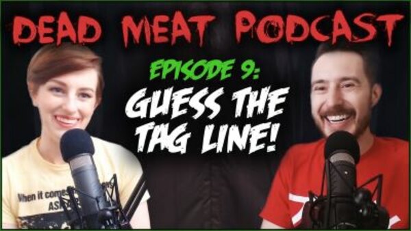The Dead Meat Podcast - S2018E11 - Guess the Tagline! (Dead Meat Podcast Ep. 9)