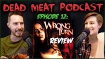 The Dead Meat Podcast - Episode 14 - Wrong Turn (Dead Meat Podcast Ep. 12)