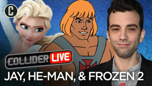 Collider Live - S2019E20 - Jay, He-Man, and Frozen 2 Oh, My! (#72)