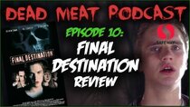 The Dead Meat Podcast - Episode 12 - Final Destination (Dead Meat Podcast Ep. 10)