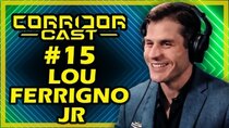 Corridor Cast - Episode 15 - Lou Ferrigno Jr.