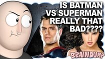 Brain Dump - Episode 6 - Is Batman v Superman Really That Bad?