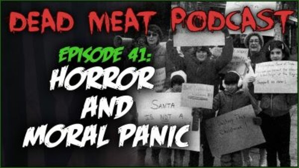 The Dead Meat Podcast - S2019E02 - Horror and Moral Panic (Dead Meat Podcast Ep. 41)