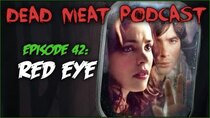The Dead Meat Podcast - Episode 3 - Red Eye (Dead Meat Podcast Ep. 42)