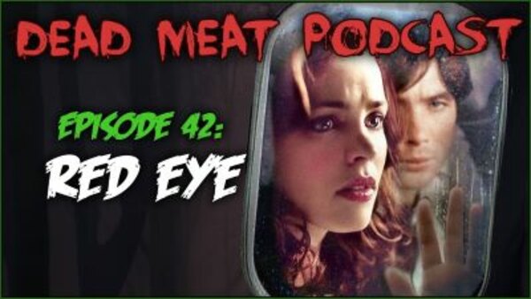 The Dead Meat Podcast - S2019E03 - Red Eye (Dead Meat Podcast Ep. 42)