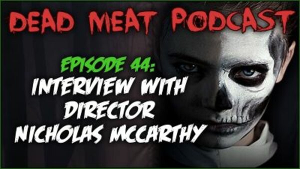 The Dead Meat Podcast - S2019E05 - Interview with Director Nicholas McCarthy (Dead Meat Podcast Ep. 44)