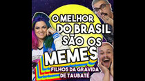 Filhos da Grávida de Taubaté - Episode 8 - O melhor do Brasil são os memes