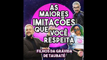 Filhos da Grávida de Taubaté - Episode 9 - As maiores imitações que você respeita