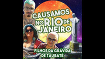 Filhos da Grávida de Taubaté - Episode 13 - CAUSAMOS NO RIO DE JANEIRO