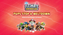 Paw Patrol - Episode 3 - Ultimate Rescue: Pups Stop a Meltdown