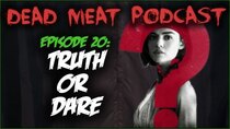 The Dead Meat Podcast - Episode 24 - Truth or Dare (Dead Meat Podcast Ep. 20)