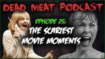 The Dead Meat Podcast - Episode 29 - The Scariest Movie Moments (Dead Meat Podcast Ep. 25)