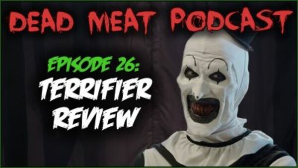 The Dead Meat Podcast - S2018E30 - Terrifier (Dead Meat Podcast Ep. 26)