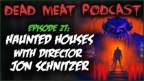 The Dead Meat Podcast - Episode 31 - Haunted Houses with Director John Schnitzer (Dead Meat Podcast...