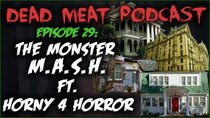 The Dead Meat Podcast - Episode 33 - The Monster M.A.S.H. (Dead Meat Podcast Ep. 29) [feat. Horny...