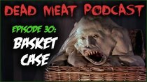 The Dead Meat Podcast - Episode 34 - Basket Case (Dead Meat Podcast Ep. 30)