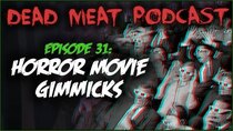 The Dead Meat Podcast - Episode 35 - Horror Movie Gimmicks (Dead Meat Podcast Ep. 31)